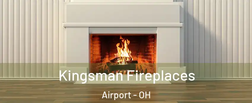 Kingsman Fireplaces Airport - OH