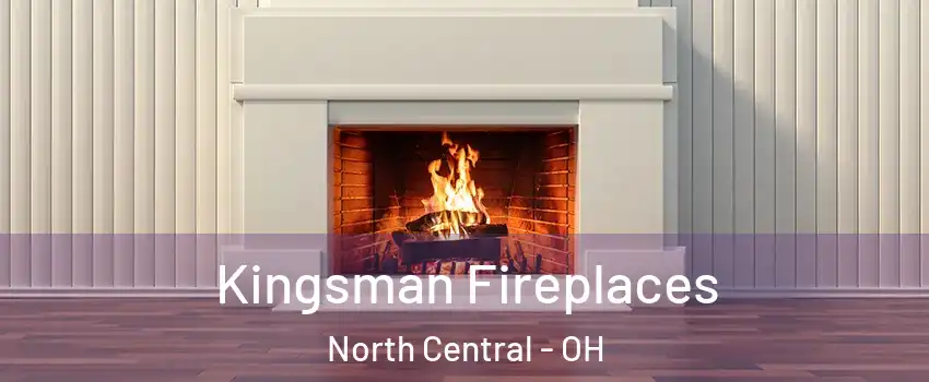 Kingsman Fireplaces North Central - OH
