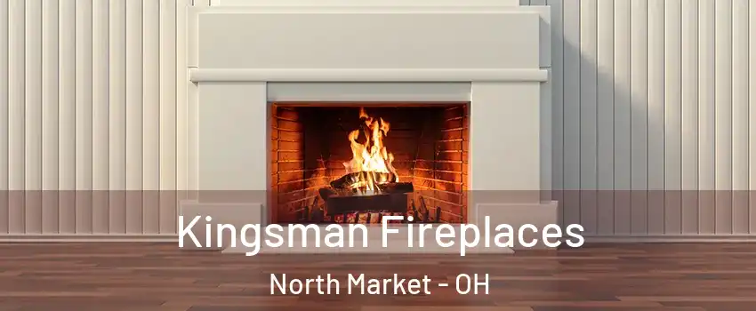Kingsman Fireplaces North Market - OH