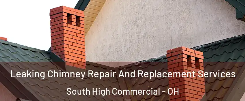 Leaking Chimney Repair And Replacement Services South High Commercial - OH