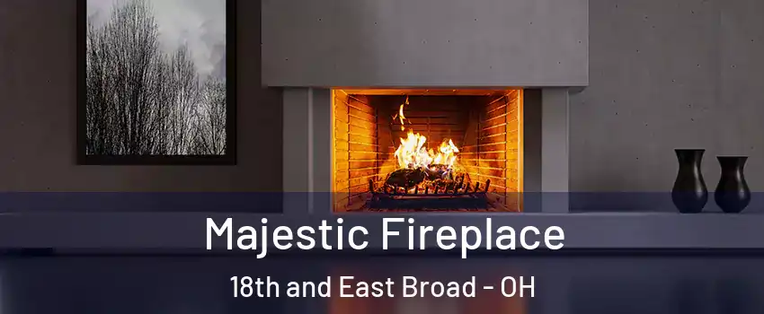 Majestic Fireplace 18th and East Broad - OH