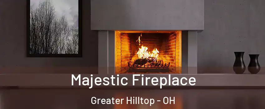 Majestic Fireplace Greater Hilltop - OH