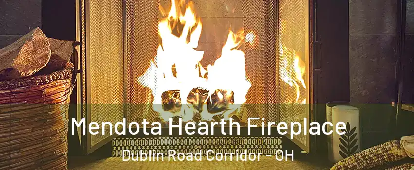 Mendota Hearth Fireplace Dublin Road Corridor - OH