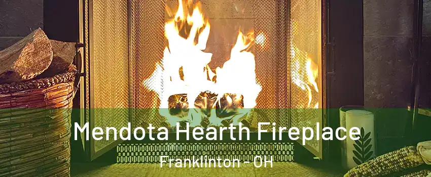 Mendota Hearth Fireplace Franklinton - OH