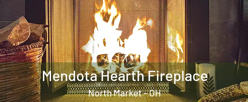 Mendota Hearth Fireplace North Market - OH