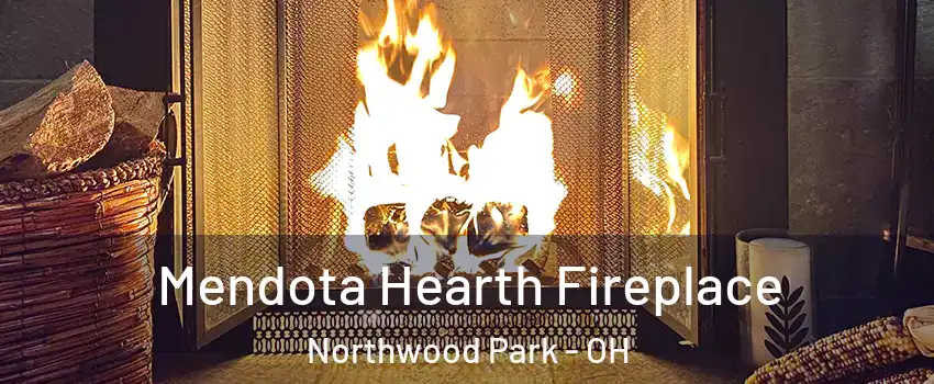 Mendota Hearth Fireplace Northwood Park - OH