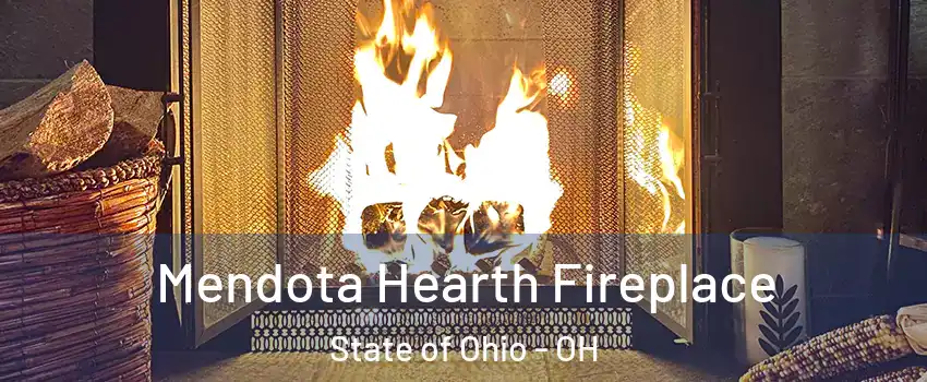 Mendota Hearth Fireplace State of Ohio - OH