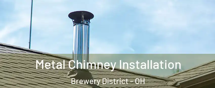Metal Chimney Installation Brewery District - OH
