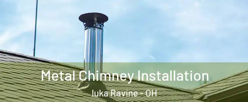 Metal Chimney Installation Iuka Ravine - OH