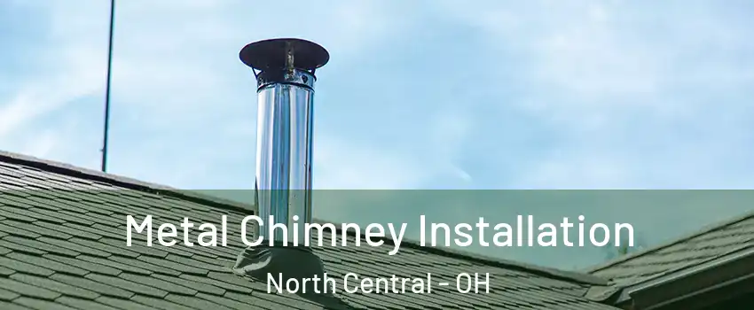 Metal Chimney Installation North Central - OH
