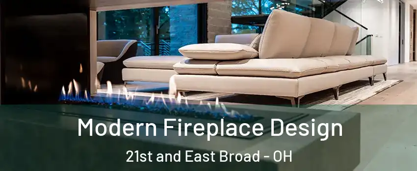 Modern Fireplace Design 21st and East Broad - OH