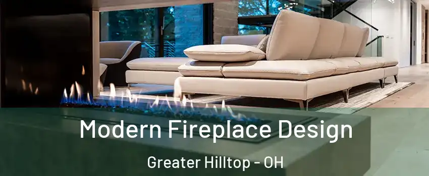 Modern Fireplace Design Greater Hilltop - OH