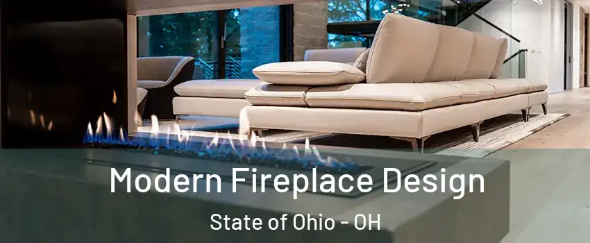 Modern Fireplace Design State of Ohio - OH