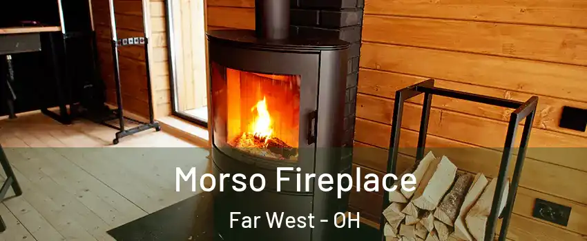 Morso Fireplace Far West - OH