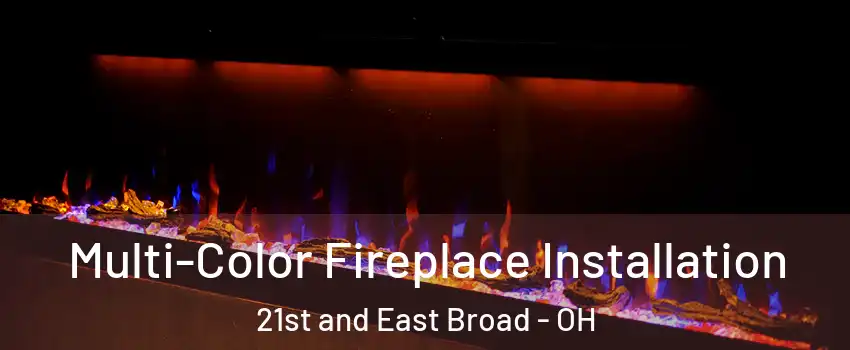 Multi-Color Fireplace Installation 21st and East Broad - OH