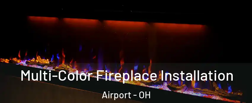 Multi-Color Fireplace Installation Airport - OH