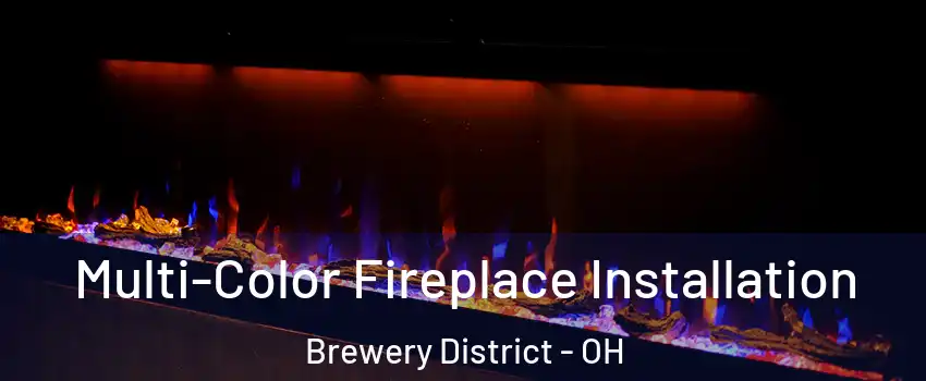 Multi-Color Fireplace Installation Brewery District - OH