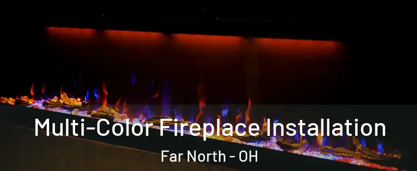 Multi-Color Fireplace Installation Far North - OH