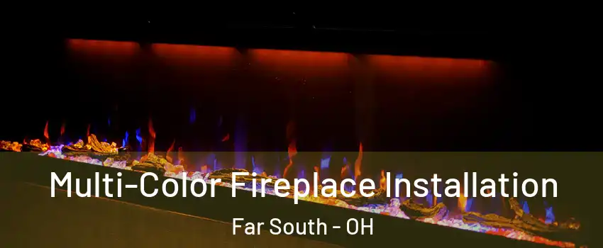 Multi-Color Fireplace Installation Far South - OH