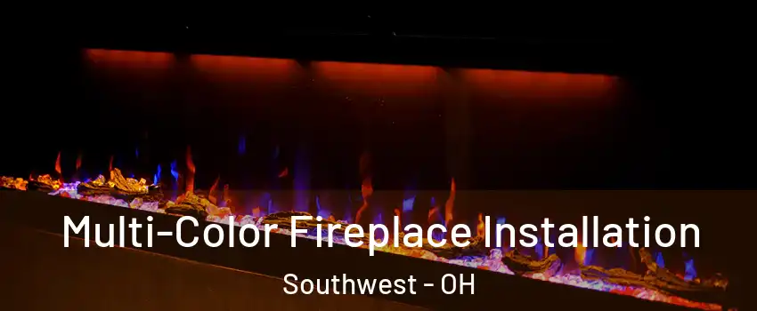Multi-Color Fireplace Installation Southwest - OH