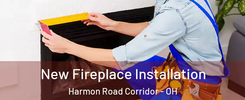 New Fireplace Installation Harmon Road Corridor - OH