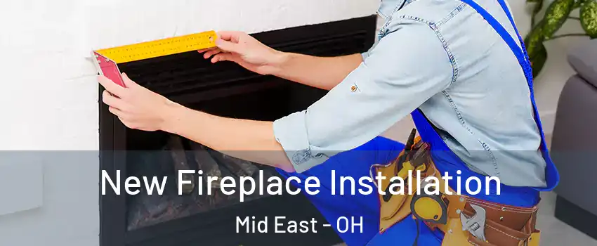 New Fireplace Installation Mid East - OH