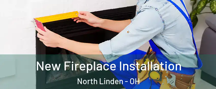 New Fireplace Installation North Linden - OH