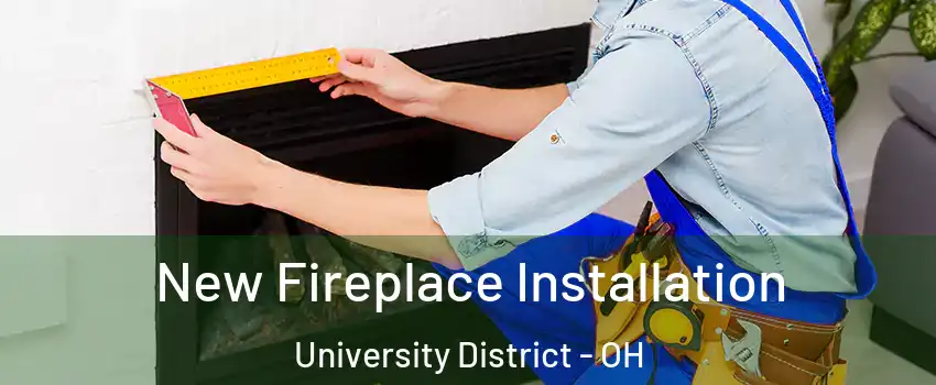 New Fireplace Installation University District - OH