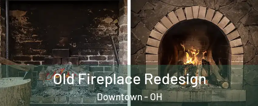 Old Fireplace Redesign Downtown - OH