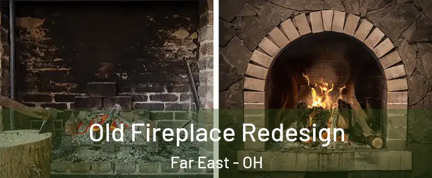 Old Fireplace Redesign Far East - OH