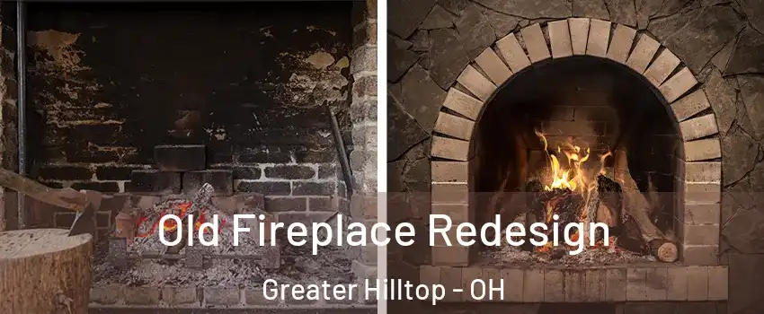 Old Fireplace Redesign Greater Hilltop - OH
