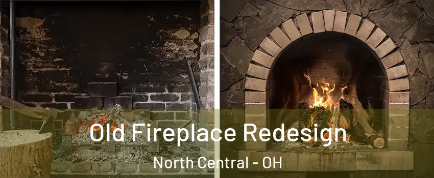 Old Fireplace Redesign North Central - OH