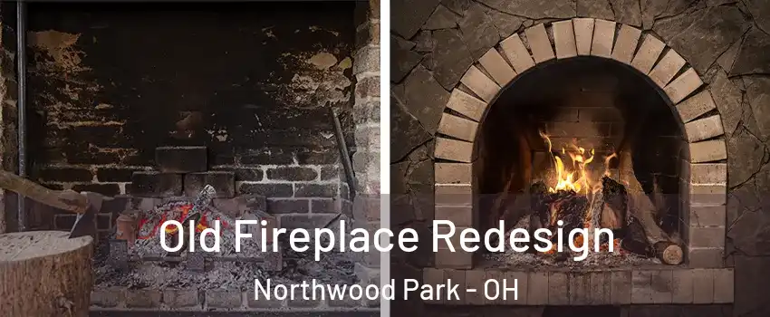 Old Fireplace Redesign Northwood Park - OH