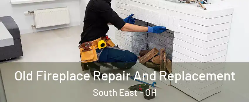 Old Fireplace Repair And Replacement South East - OH