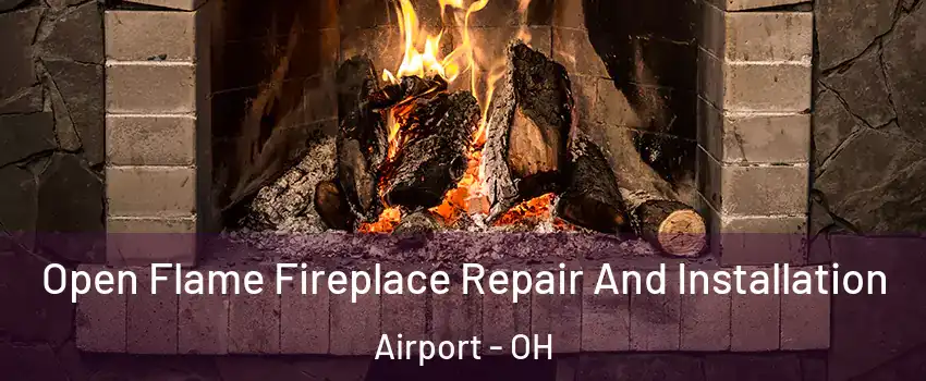 Open Flame Fireplace Repair And Installation Airport - OH