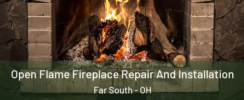 Open Flame Fireplace Repair And Installation Far South - OH