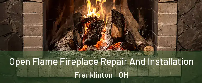 Open Flame Fireplace Repair And Installation Franklinton - OH
