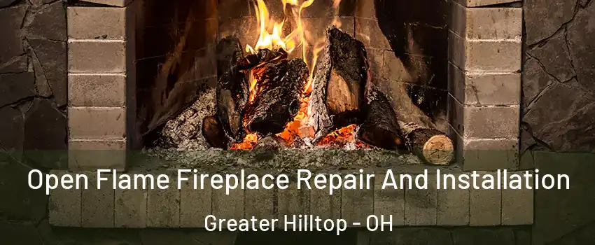 Open Flame Fireplace Repair And Installation Greater Hilltop - OH