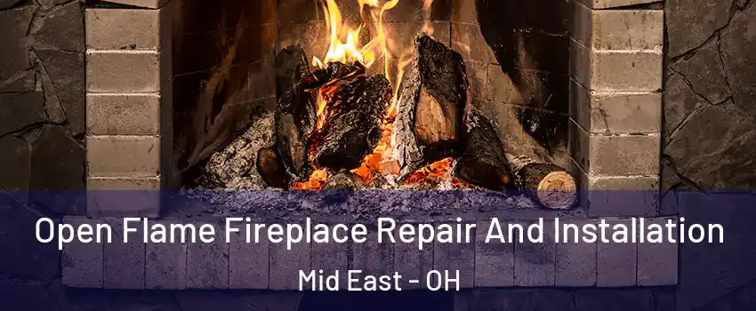 Open Flame Fireplace Repair And Installation Mid East - OH