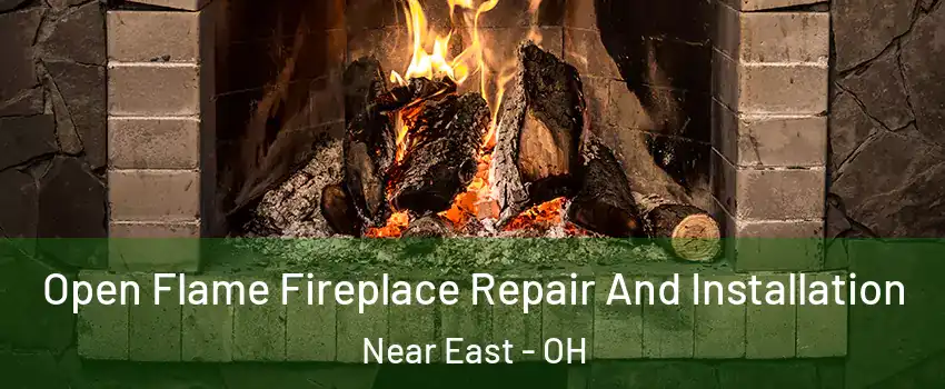 Open Flame Fireplace Repair And Installation Near East - OH