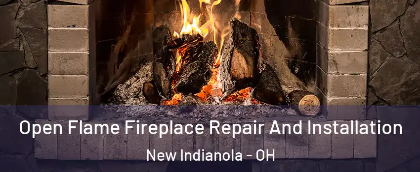 Open Flame Fireplace Repair And Installation New Indianola - OH