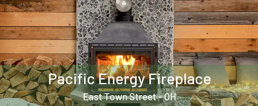 Pacific Energy Fireplace East Town Street - OH
