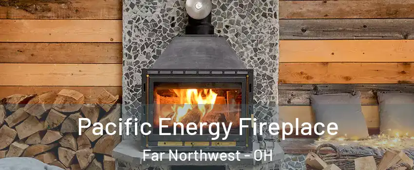 Pacific Energy Fireplace Far Northwest - OH