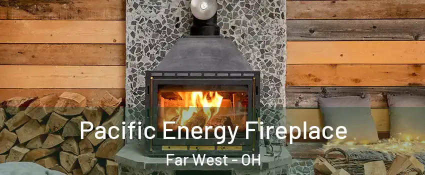 Pacific Energy Fireplace Far West - OH