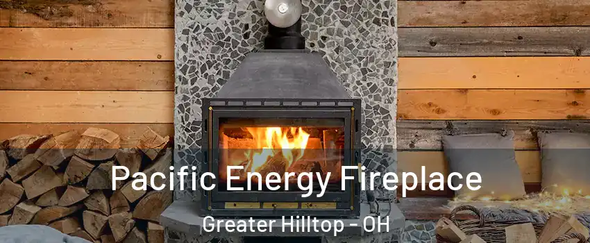 Pacific Energy Fireplace Greater Hilltop - OH