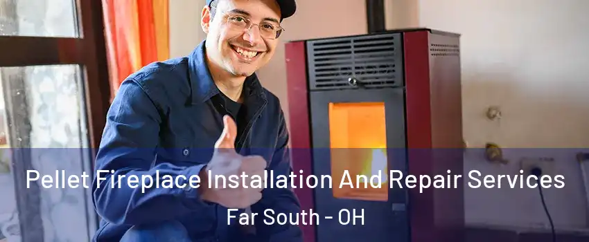 Pellet Fireplace Installation And Repair Services Far South - OH