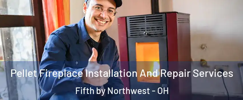 Pellet Fireplace Installation And Repair Services Fifth by Northwest - OH