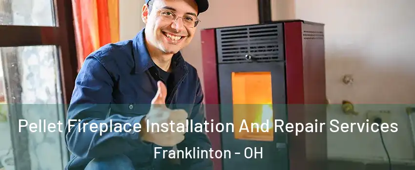 Pellet Fireplace Installation And Repair Services Franklinton - OH