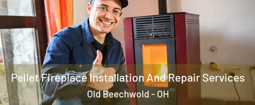 Pellet Fireplace Installation And Repair Services Old Beechwold - OH