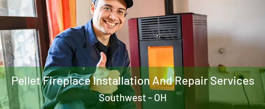 Pellet Fireplace Installation And Repair Services Southwest - OH